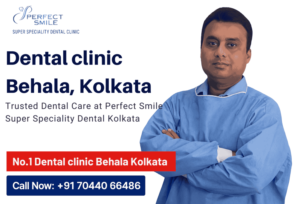 dental clinic behala, dental clinic behala Near me, dentist in behala, Perfect Smile Super Speciality Dental Clinic Kolkata